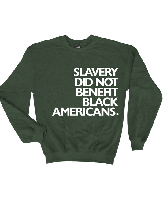 SLAVERY DID NOT BENEFIT BLACK PEOPLE SWEAT SHIRT DESIGN