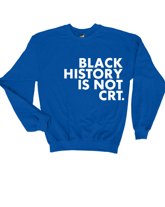 Black History is NOT CRT Sweatshirt